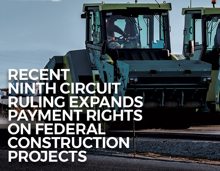 Recent Ninth Circuit Ruling Expands Payment Rights on Federal Construction Projects.