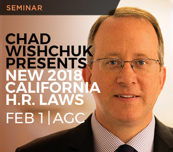 Legal Seminar: Chad T. Wishchuk Presents New 2018 California H.R. Laws_to information page.