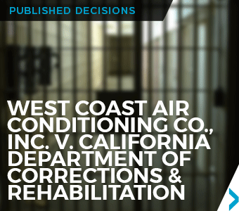 Published Decisions: West Coast Air Conditioning Co., Inc. v. California Department of Corrections & Rehabilitation_to information page.