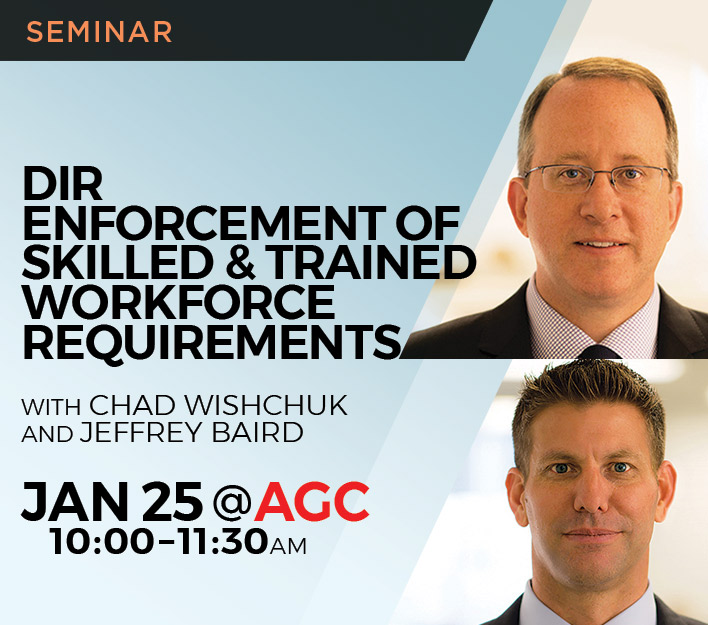 Legal Seminar: DIR Enforcement of Skilled & Trained Workforce Requirements presented by Chad Wishchuk and Jeffrey Baird.