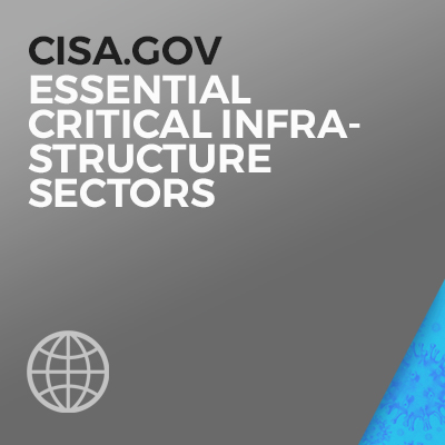 To CISA.gov_Essential Critical Infrastructure Sectors.