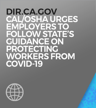 Cal-OSHA Urges Employers to Follow State's Guidance on Protecting Workers from COVID-19 (to web page).