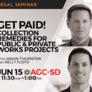 Announcement for legal seminar Get Paid! Collection Remedies for Public & Private Works Projects presented by partners Jason R. Thornton and Kelly A. Floyd.