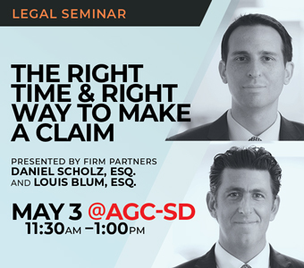 Announcement of legal seminar The Right Time & Right Way to Make a Claim to be presented to ABC San Diego chapter by firm partners Daniel P. Scholz and Louis J. Blum.