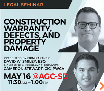 Announcement of legal seminar Construction Warranty, Defects, and Property Damage to be presented to ABC San Diego chapter by firm partner David W. Smiley and CMR Risk & Insurance Service's Cameron Stewart.