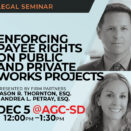 Announcement of legal seminar Enforcing Payee Rights On Public & Private Works Projects to be presented to ABC San Diego chapter by firm partners Jason R. Thornton and Andrea L. Petray on December 5, 2023.