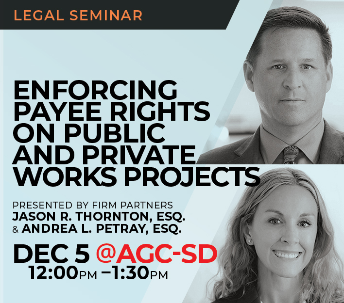 Announcement of legal seminar Enforcing Payee Rights On Public & Private Works Projects to be presented to ABC San Diego chapter by firm partners Jason R. Thornton and Andrea L. Petray on December 5, 2023.